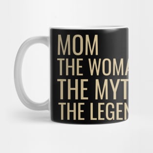 Mom the woman the myth the legend Mug